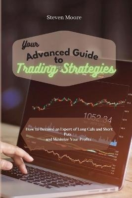 Your Advanced Guide to Trading Strategies - Steven Moore