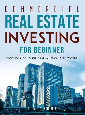 Commercial Real Estate Investing for Beginners - Jim Trump