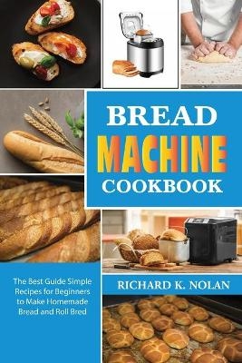 Bread Machine Cookbook - Richard Nolan