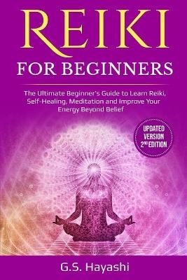 REIKI FOR BEGINNERS ( Updated Version 2nd Edition ) -  G S Hayashi