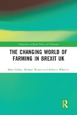 The Changing World of Farming in Brexit UK - Matt Lobley, Michael Winter, Rebecca Wheeler