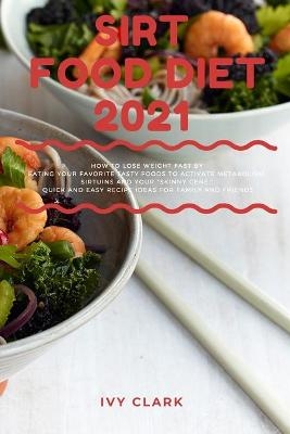 Sirt Food Diet 2021 - Ivy Clark