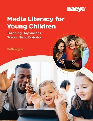 Media Literacy for Young Children:  Teaching Beyond the Screen Time Debates - Faith Rogow