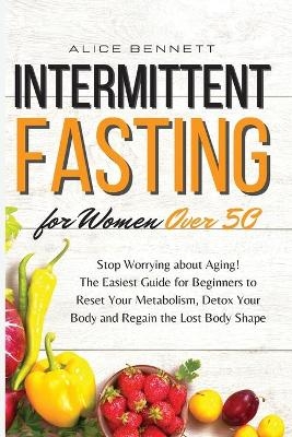 Intermittent Fasting for Women over 50 - Alice Bennett