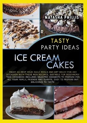 Tasty Party Ideas for ice cream cakes - Natasha Phillis