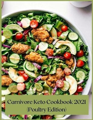 Carnivore Keto Cookbook 2021 (Poultry Edition) - Marc Ball