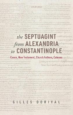 The Septuagint from Alexandria to Constantinople - Gilles Dorival