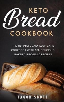 Keto Bread Cookbook - Jacob Scott