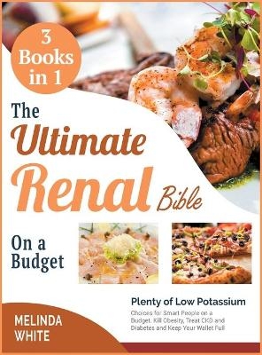 The Ultimate Renal Bible on a Budget [3 BOOKS IN 1] - Melinda White