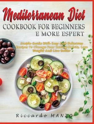 Mediterranean Diet Cookbook for Beginners and More Espert - Riccardo Manzo