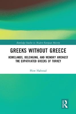 Greeks without Greece - Huw Halstead