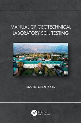 Manual of Geotechnical Laboratory Soil Testing - Bashir Ahmed Mir