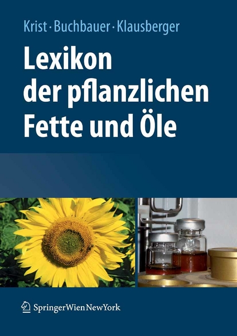 Lexikon der pflanzlichen Fette und Öle - Sabine Krist, Gerhard Buchbauer, Carina Klausberger