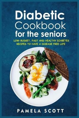 Diabetic Cookbook For The Seniors - Pamela Scott