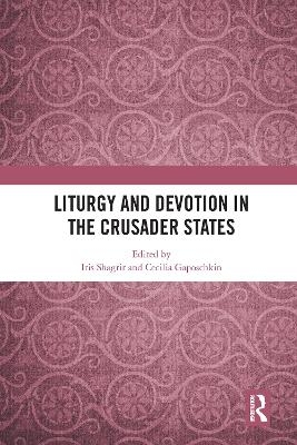 Liturgy and Devotion in the Crusader States - 