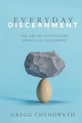 Everyday Discernment - Gregg A Chenoweth