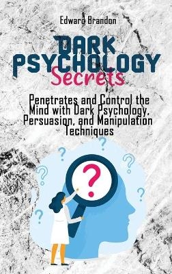 Dark Psychology Secrets - Edward Brandon
