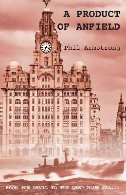 A Product of Anfield - Phil Armstrong