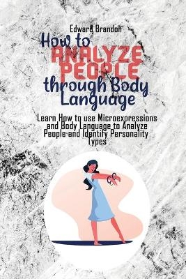 How to Analyze People through Body Language - Edward Brandon