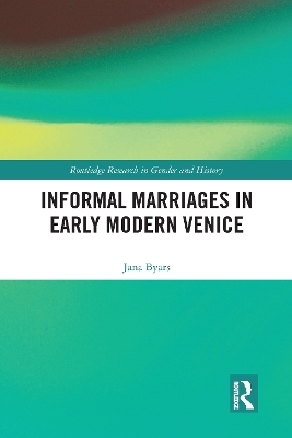 Informal Marriages in Early Modern Venice - Jana Byars