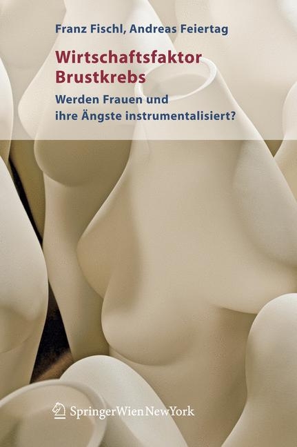 Wirtschaftsfaktor Brustkrebs - Franz Fischl, Andreas Feiertag