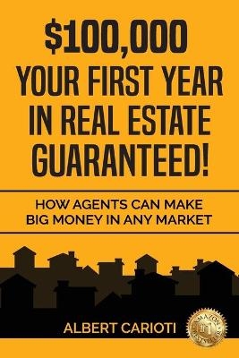 $100,000 Your First Year in Real Estate Guaranteed! - Albert Carioti