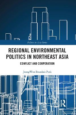 Regional Environmental Politics in Northeast Asia - Jeongwon Bourdais Park