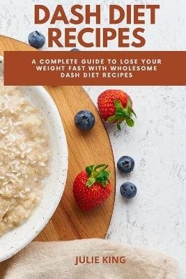 Dash Diet Recipes - Julie King