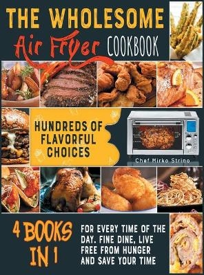 The Wholesome Air Fryer Cookbook [4 books in 1] -  Chef Mirko Strino