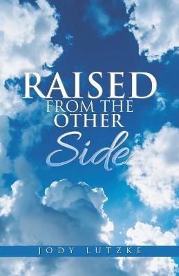 Raised from the Other Side - Jody Lutzke
