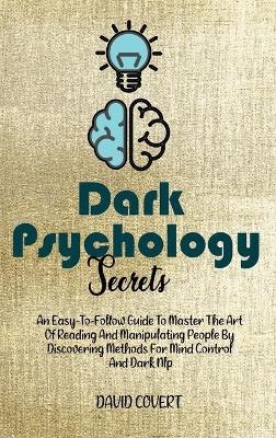 Dark Psychology Secrets - David Covert