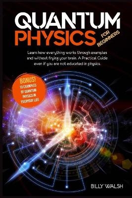 Quantum Physics For Beginners - Billy Walsh