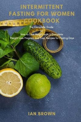 Intermittent Fasting for Women Cookbook - Ian Brown