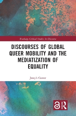 Discourses of Global Queer Mobility and the Mediatization of Equality - Joseph Comer