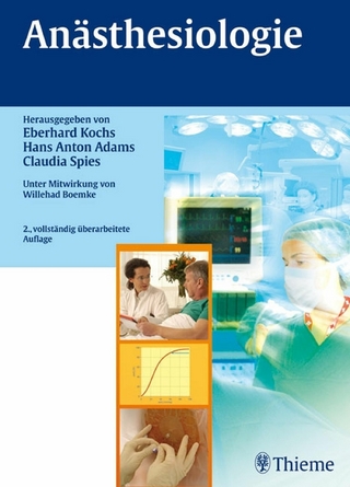Anästhesiologie - Eberhard Kochs; Eberhard Kochs; Hans Anton Adams; Hans A. Adams; Claudia Spies; Claudia Spies