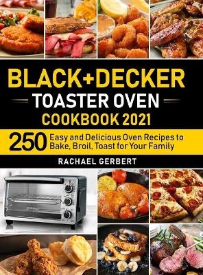 Black+Decker Toaster Oven Cookbook 2021 - Rachael Gerbert
