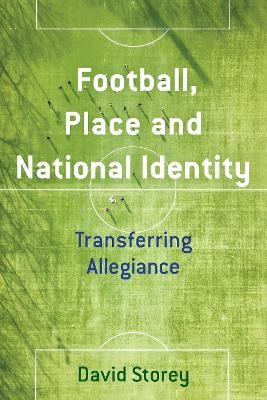 Football, Place and National Identity - David Storey