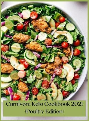 Carnivore Keto Cookbook 2021 (Poultry Edition) - Marc Ball