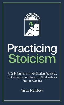 Practicing Stoicism - Jason Hemlock