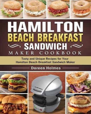 Hamilton Beach Breakfast Sandwich Maker Cookbook - Doreen Holmes