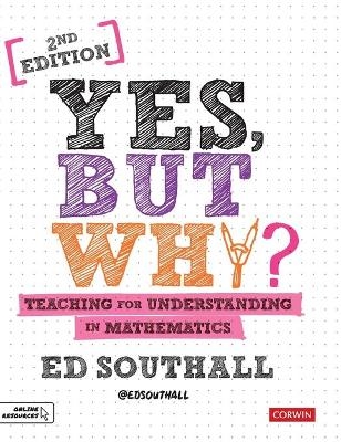 Yes, but why? Teaching for understanding in mathematics - Ed Southall