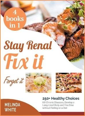 Stay Renal, Fix It, Forget it! [4 BOOKS IN 1] - Melinda White