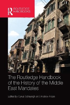The Routledge Handbook of the History of the Middle East Mandates - 