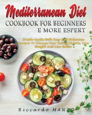 Mediterranean Diet Cookbook for Beginners and More Espert - Riccardo Manzo