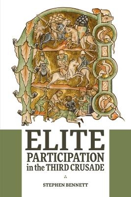 Elite Participation in the Third Crusade - Stephen Bennett