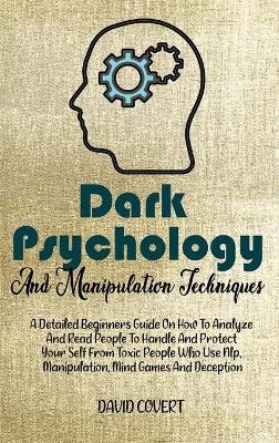 Dark Psychology and Manipulation Techniques - David Covert