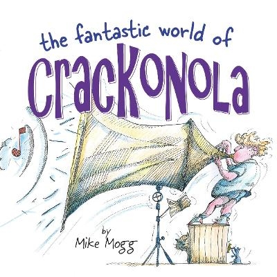 The Fantastic World of Crackonola - Mike Mogg