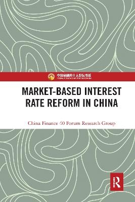 Market-Based Interest Rate Reform in China -  China Finance 40 Forum Research Group