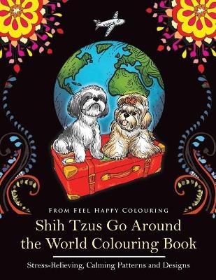 Shih Tzus Go Around the World Colouring Book -  Feel Happy Colouring