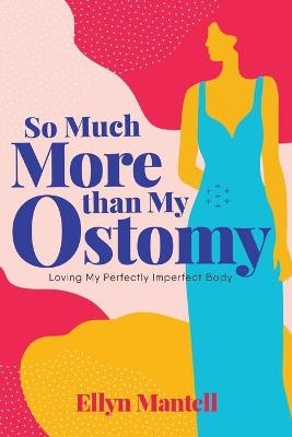 So Much More than My Ostomy - Ellyn Mantell